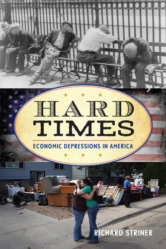 Hard Times Economic Depressions In America Richard Striner