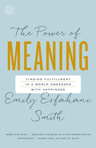 The Power Of Meaning Finding Fulfillment In A World Obsessed With Happiness Emily Esfahani Smith