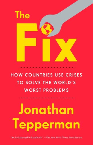The Fix How Countries Use Crises To Solve The Worlds Worst Problems Jonathan Tepperman