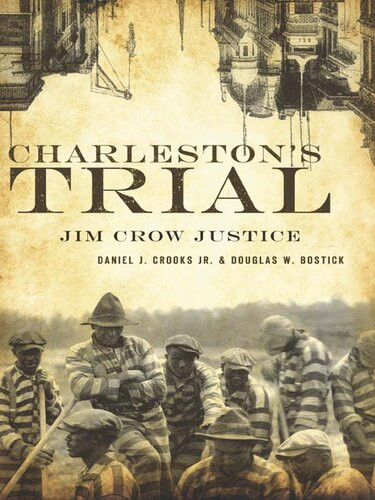 Charlestons Trial Jim Crow Justice Daniel J Crooks Jr Douglas W Bostick