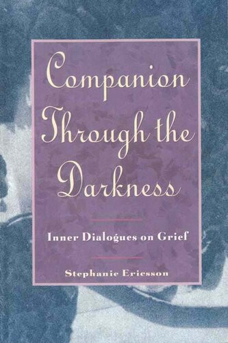 Companion Through The Darkness Inner Dialogues On Grief Stephanie Ericsson