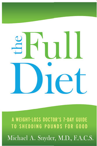 The Full Diet A Weightloss Doctors 7day Guide To Shedding Pounds For Good Michael A Snyder