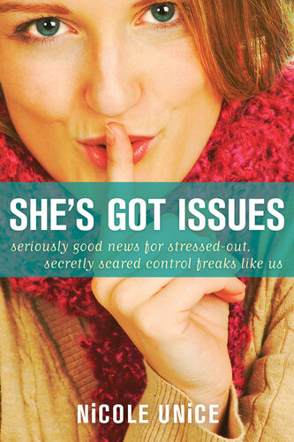 Shes Got Issues Seriously Good News For Stressedout Secretly Scared Control Freaks Like Us Nicole Unice