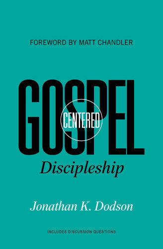 Gospelcentered Discipleship Jonathan K Dodson