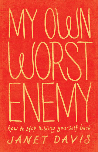 My Own Worst Enemy How To Stop Holding Yourself Back Janet Davis