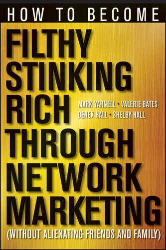 How To Become Filthy Stinking Rich Through Network Marketing Without Alienating Friends And Family Mark Yarnell