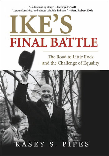 Ikes Final Battle The Road To Little Rock And The Challenge Of Equality Kasey S Pipes