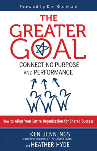 The Greater Goal Connecting Purpose And Performance Ken Jennings