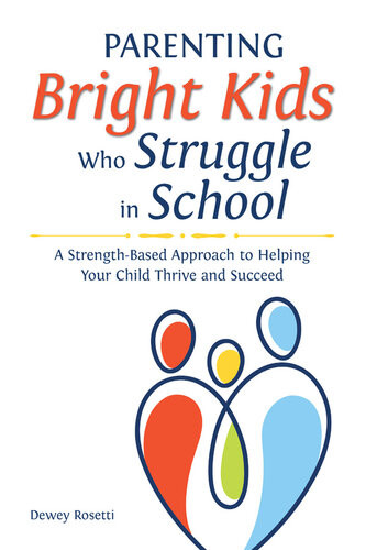 Parenting Bright Kids Who Struggle In School A Strengthbased Approach To Helping Your Child Thrive And Succeed Dewey Rosetti