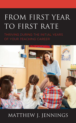 From First Year To First Rate Thriving During The Initial Years Of Your Teaching Career Matthew J Jennings