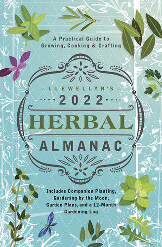 Llewellyns 2022 Herbal Almanac A Practical Guide To Growing Cooking Crafting Llewellyn