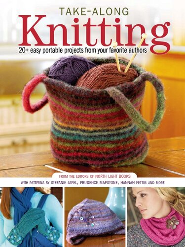 Takealong Knitting 20 Easy Portable Projects From Your Favorite Authors Editors Of North Light Books