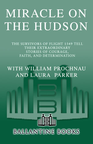 Miracle On The Hudson The Survivors Of Flight 1549 Tell Their Extraordinary Stories Of Courage Faith And Determination William Prochnau