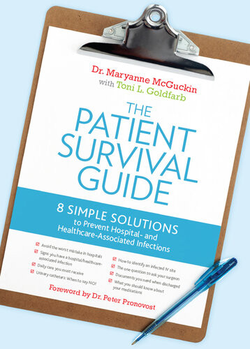 The Patient Survival Guide 8 Simple Solutions To Prevent Hospital And Healthcareassociated Infections Toni L Goldfarb