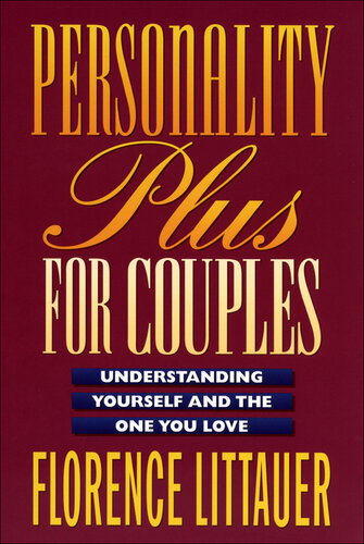 Personality Plus For Couples Understanding Yourself And The One You Love Florence Littauer