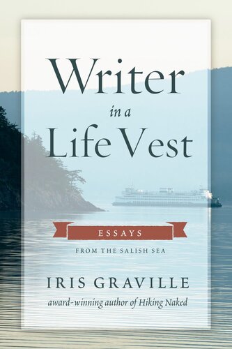 Writer In A Life Vest Essays From The Salish Sea Iris Graville