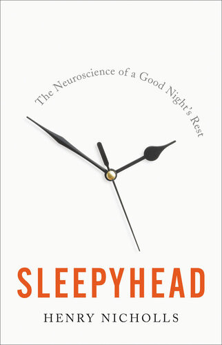 Sleepyhead The Neuroscience Of A Good Nights Rest Henry Nicholls