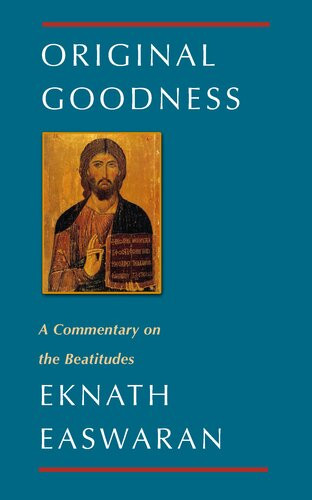 Original Goodness A Commentary On The Beatitudes Eknath Easwaran