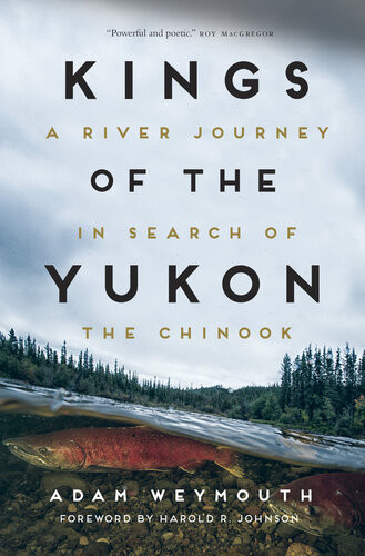 Kings Of The Yukon A River Journey In Search Of The Chinook Adam Weymouth