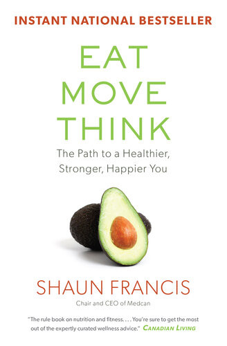 Eat Move Think The Path To A Healthier Stronger Happier You Shaun Francis