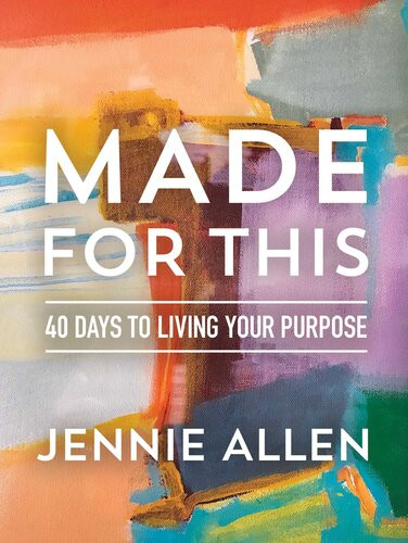 Made For This 40 Days To Living Your Purpose Jennie Allen