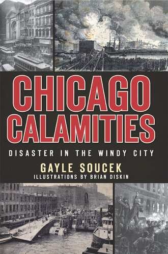 Chicago Calamities Disaster In The Windy City Gayle Soucek