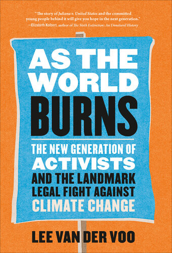As The World Burns The New Generation Of Activists And The Landmark Legal Fight Against Climate Change Lee Van Der Voo