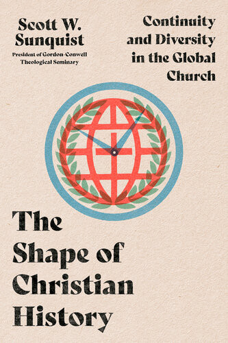 The Shape Of Christian History Scott W Sunquist