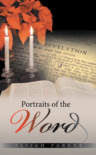 Portraits Of The Word Elijah Parker