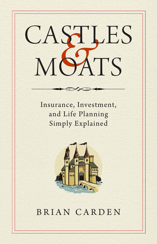 Castles And Moats Insurance Investment And Life Planning Simply Explained Brian Carden