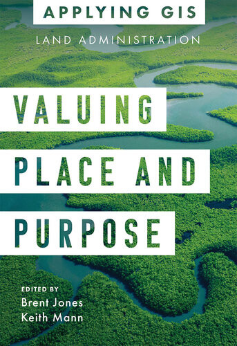 Valuing Place And Purpose Gis For Land Administration Brent Jones