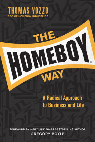 The Homeboy Way A Radical Approach To Business And Life Thomas Vozzo
