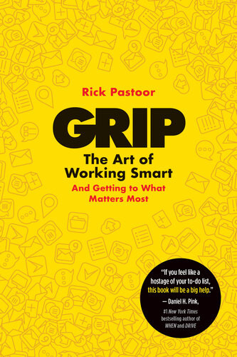 Grip The Art Of Working Smart And Getting To What Matters Most Rick Pastoor