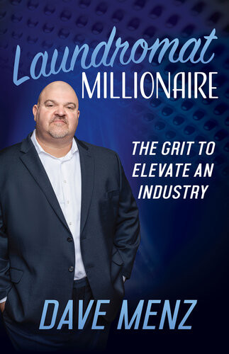 Laundromat Millionaire The Grit To Elevate An Industry Dave Menz