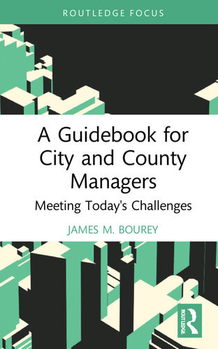 A Guidebook For City And County Managers Meeting Todays Challenges James M Bourey