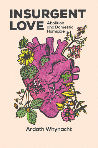 Insurgent Love Abolition And Domestic Homicide Ardath Whynacht