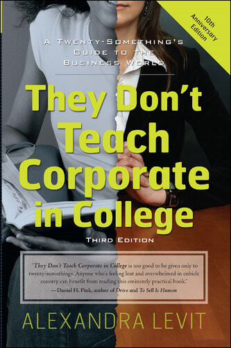 They Dont Teach Corporate In College A Twentysomethings Guide To The Business World Alexandra Levit