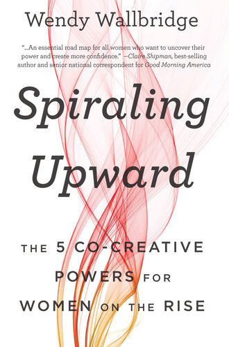 Spiraling Upward The 5 Cocreative Powers For Women On The Rise Wendy Wallbridge