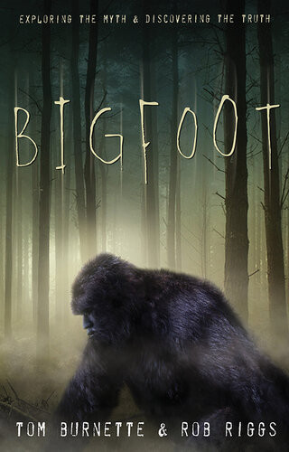 Bigfoot Exploring The Myth Discovering The Truth Tom Burnette