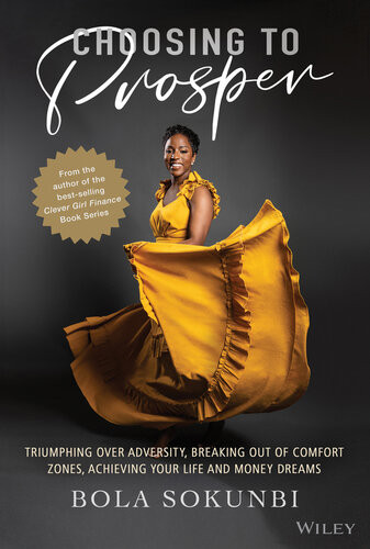 Choosing To Prosper Triumphing Over Adversity Breaking Out Of Comfort Zones Achieving Your Life And Money Dreams Bola Sokunbi