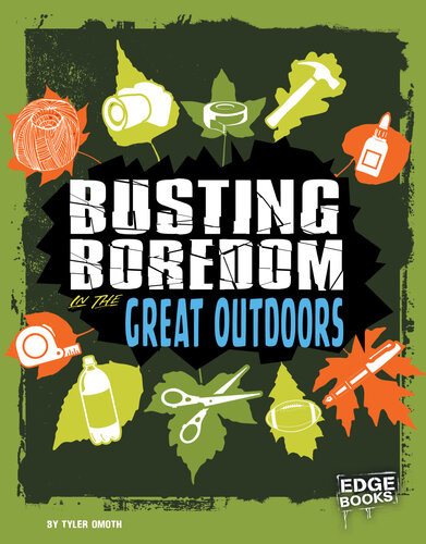 Busting Boredom In The Great Outdoors Tyler Omoth