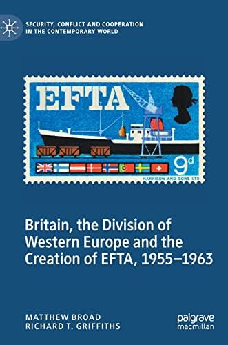 Britain The Division Of Western Europe And The Creation Of Efta 19551963 Matthew Broad