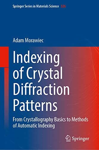 Indexing Of Crystal Diffraction Patterns From Crystallography Basics To Methods Of Automatic Indexing Adam Morawiec