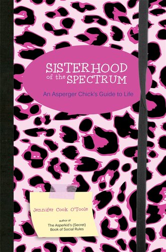 Sisterhood Of The Spectrum An Asperger Chicks Guide To Life Jennifer Cook