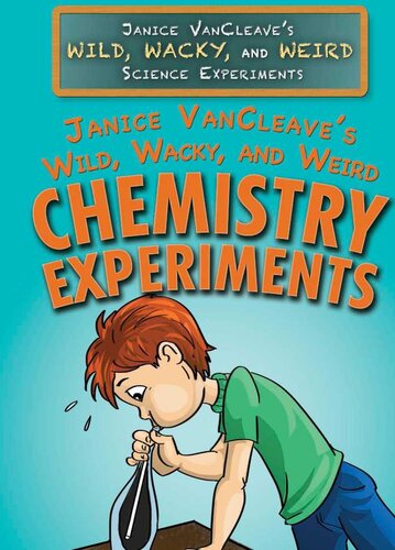 Janice Vancleaves Wild Wacky And Weird Chemistry Experiments Janice Vancleave