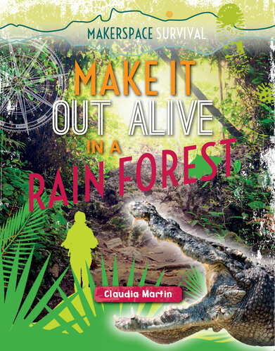 Make It Out Alive In A Rain Forest Claudia Martin