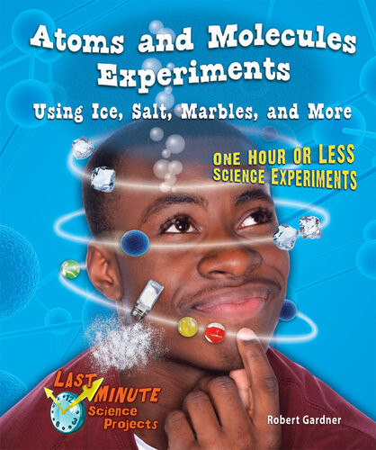 Atoms And Molecules Experiments Using Ice Salt Marbles And More One Hour Or Less Science Experiments Robert Gardner
