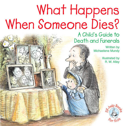 What Happens When Someone Dies A Childs Guide To Death And Funerals Michaelene Mundy