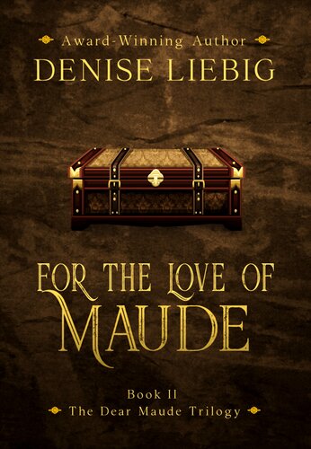 For The Love Of Maude The Dear Maude Trilogy No 2 Denise Liebig