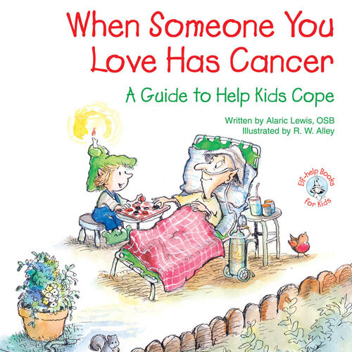 When Someone You Love Has Cancer A Guide To Help Kids Cope Alaric Lewis